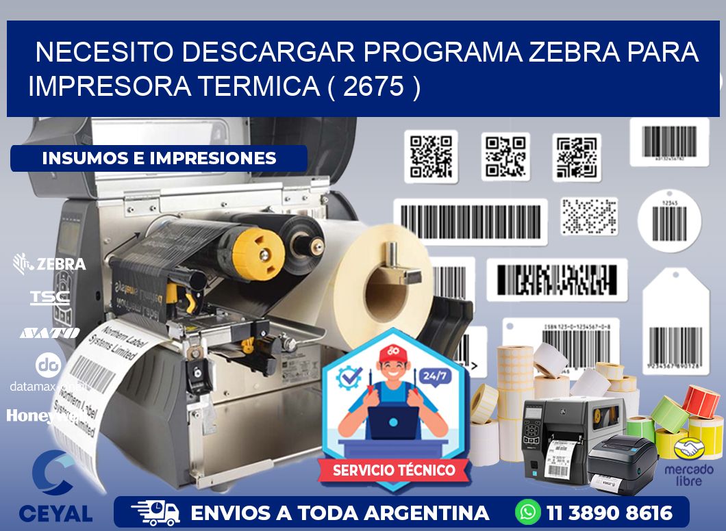 NECESITO DESCARGAR PROGRAMA ZEBRA PARA IMPRESORA TERMICA ( 2675 )