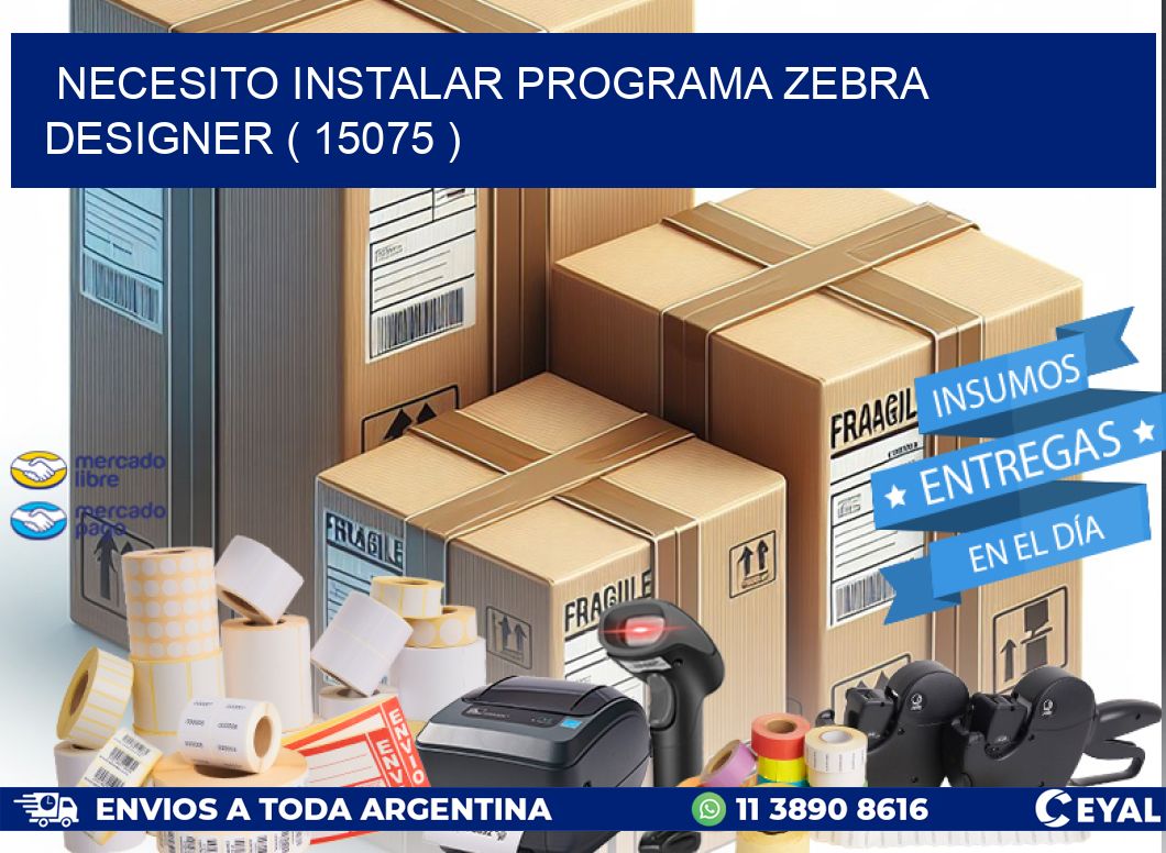 NECESITO INSTALAR PROGRAMA ZEBRA DESIGNER ( 15075 )