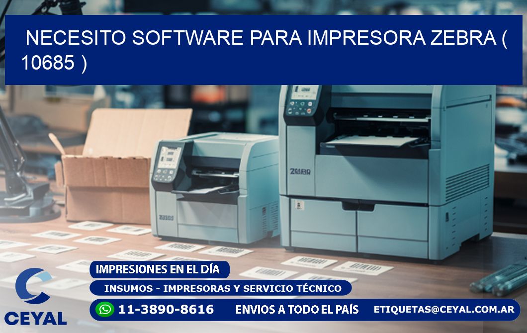 NECESITO SOFTWARE PARA IMPRESORA ZEBRA ( 10685 )