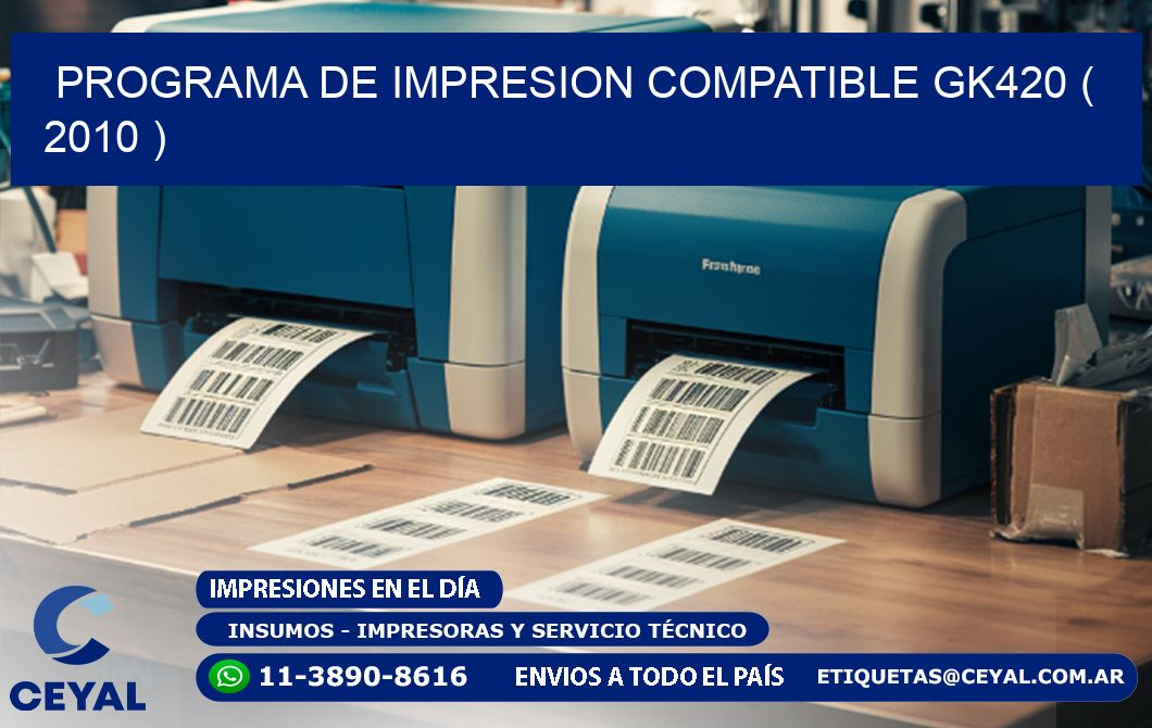 PROGRAMA DE IMPRESION COMPATIBLE GK420 ( 2010 )