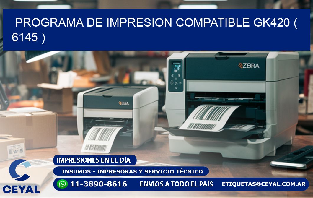 PROGRAMA DE IMPRESION COMPATIBLE GK420 ( 6145 )