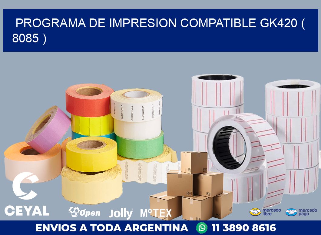 PROGRAMA DE IMPRESION COMPATIBLE GK420 ( 8085 )