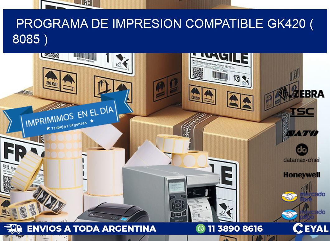 PROGRAMA DE IMPRESION COMPATIBLE GK420 ( 8085 )