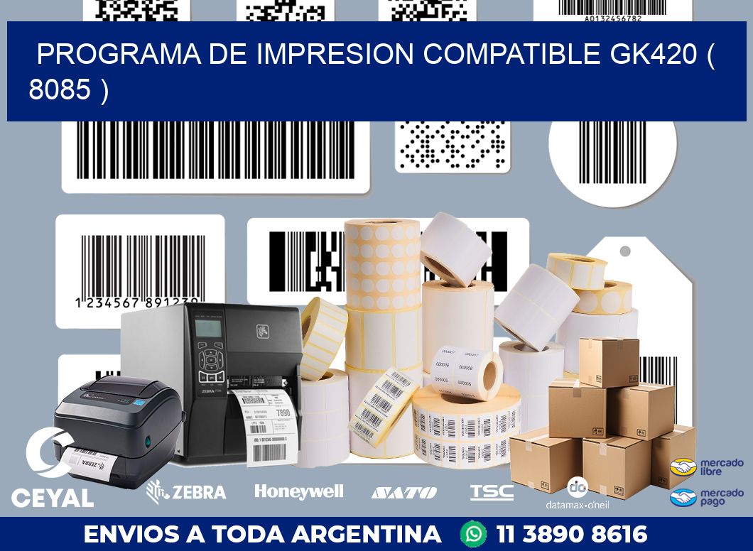 PROGRAMA DE IMPRESION COMPATIBLE GK420 ( 8085 )