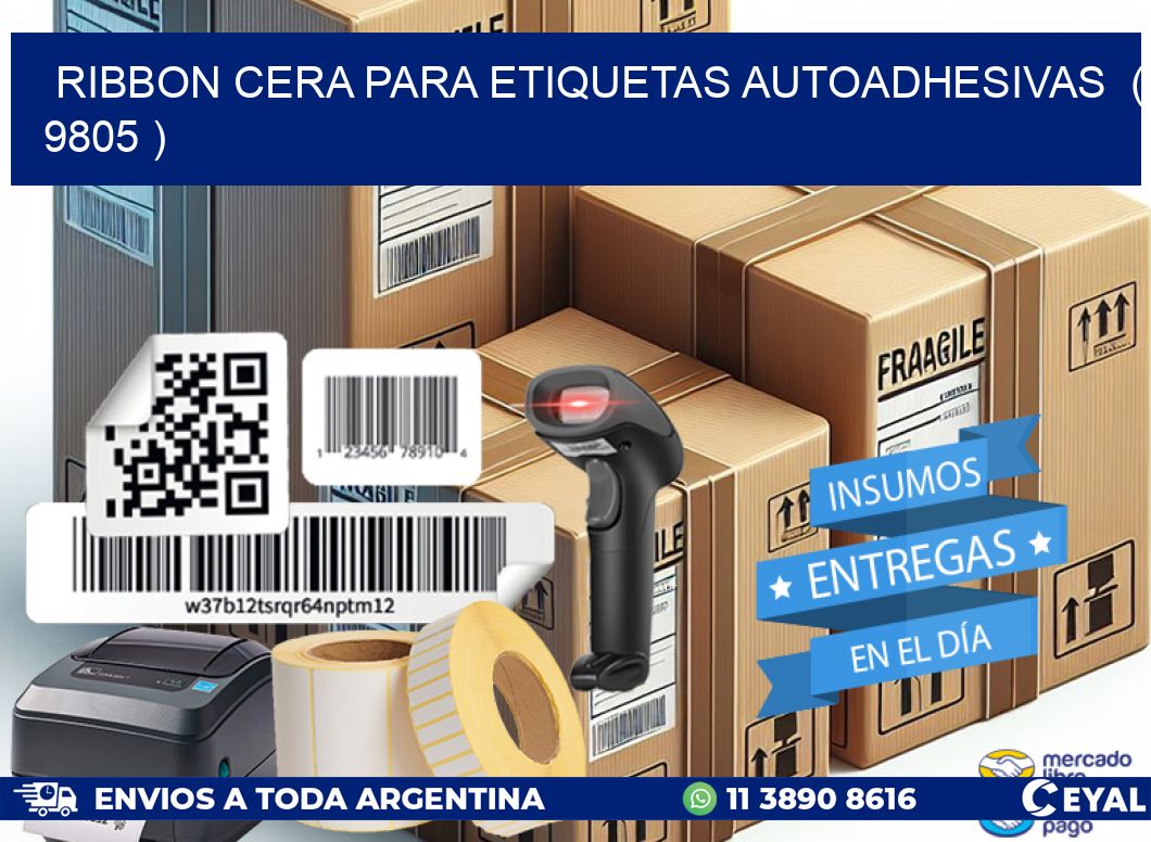 RIBBON CERA PARA ETIQUETAS AUTOADHESIVAS  ( 9805 )