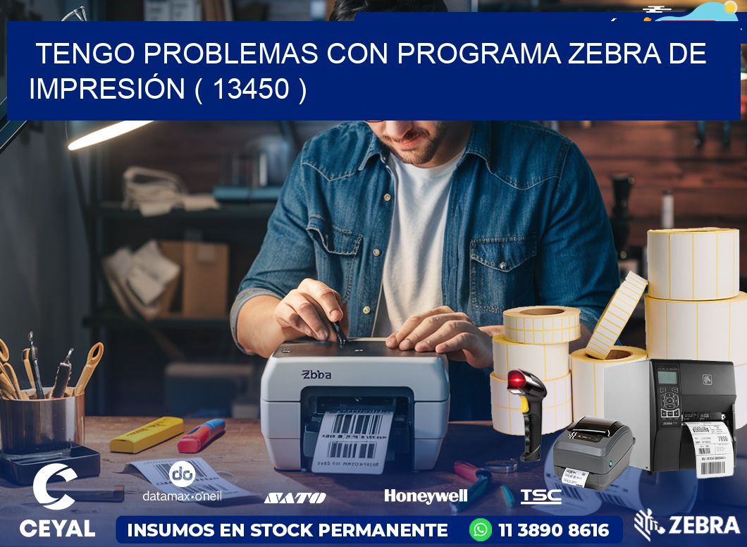 TENGO PROBLEMAS CON PROGRAMA ZEBRA DE IMPRESIÓN ( 13450 )