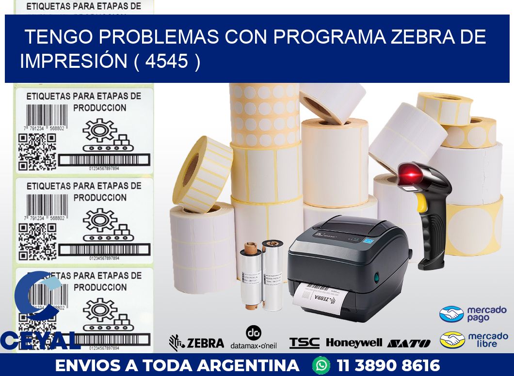 TENGO PROBLEMAS CON PROGRAMA ZEBRA DE IMPRESIÓN ( 4545 )