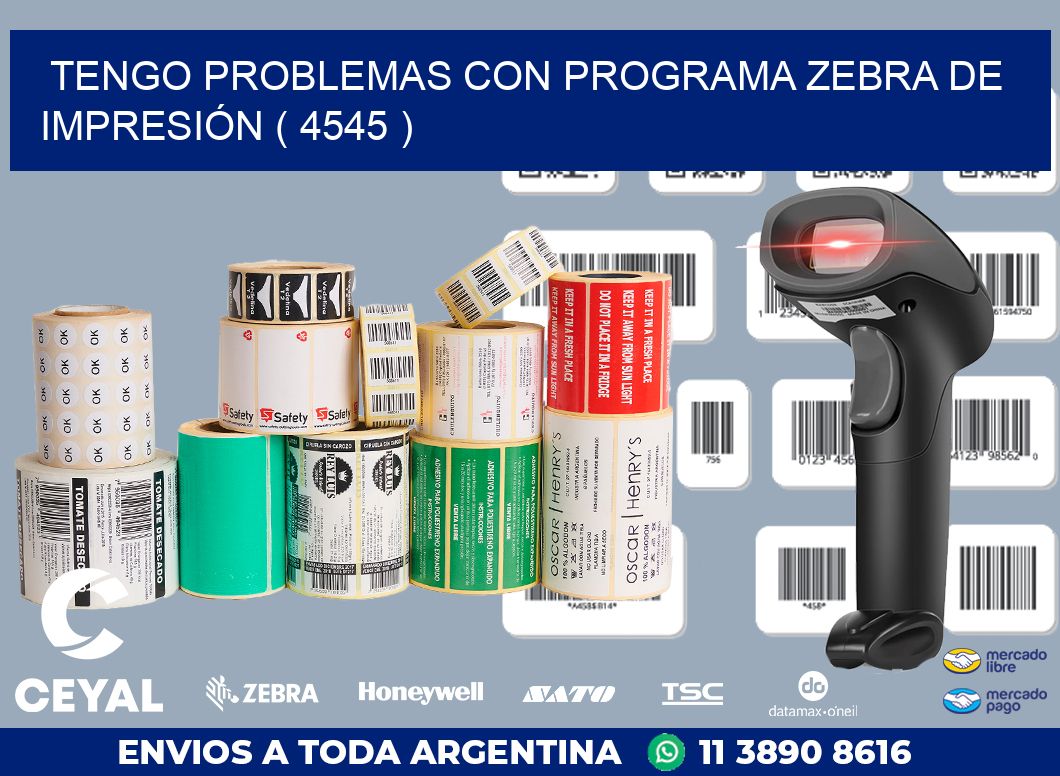 TENGO PROBLEMAS CON PROGRAMA ZEBRA DE IMPRESIÓN ( 4545 )