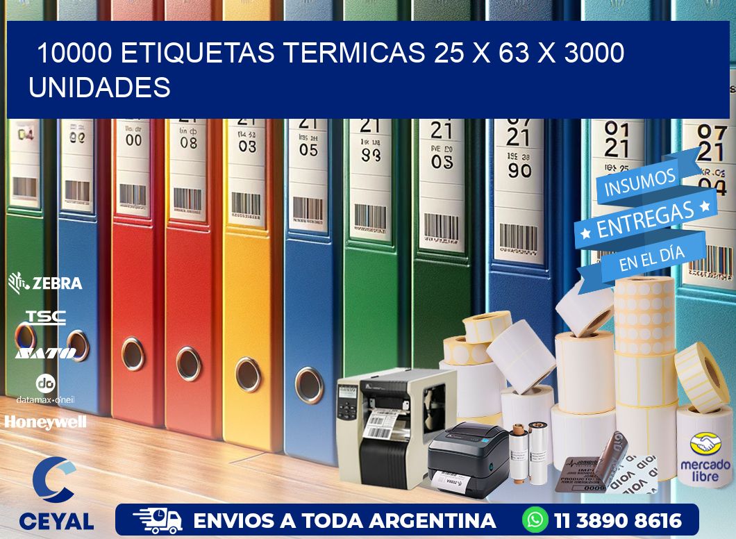 10000 ETIQUETAS TERMICAS 25 x 63 X 3000 UNIDADES