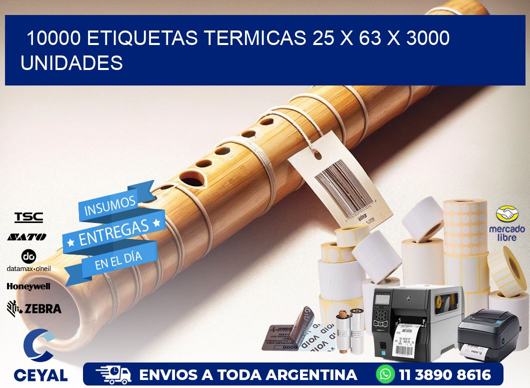 10000 ETIQUETAS TERMICAS 25 x 63 X 3000 UNIDADES