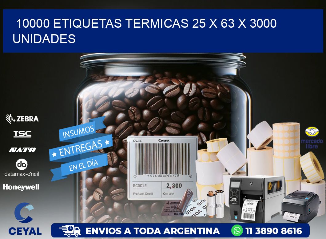 10000 ETIQUETAS TERMICAS 25 x 63 X 3000 UNIDADES