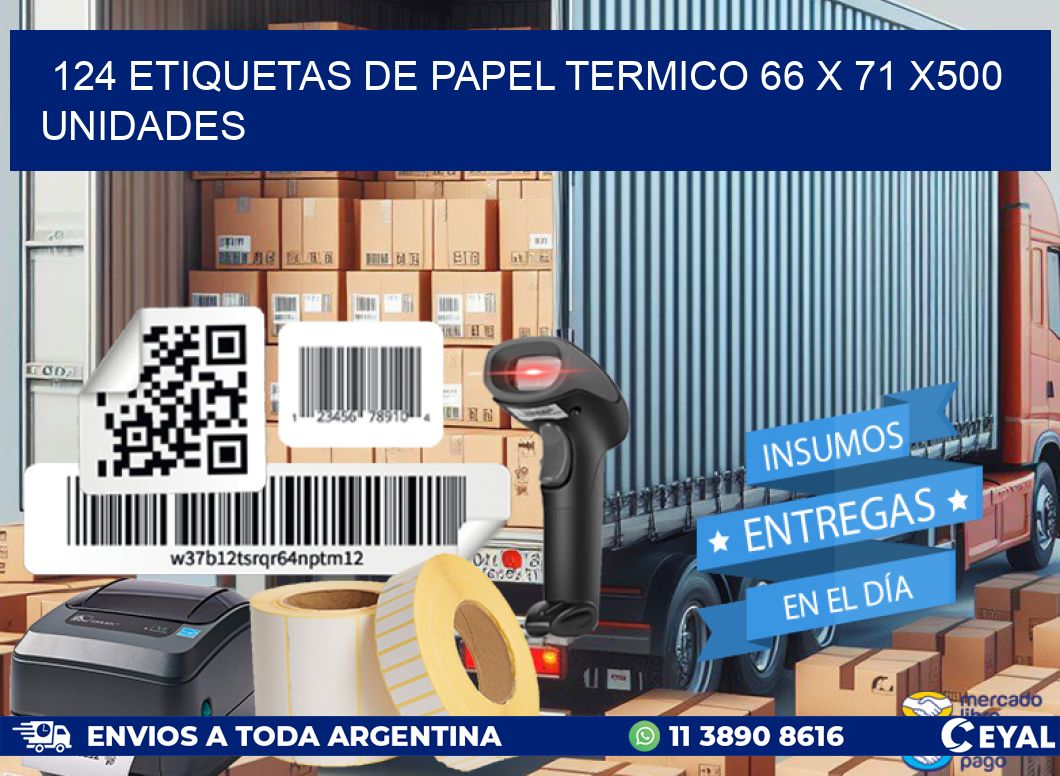 124 ETIQUETAS DE PAPEL TERMICO 66 x 71 x500 UNIDADES