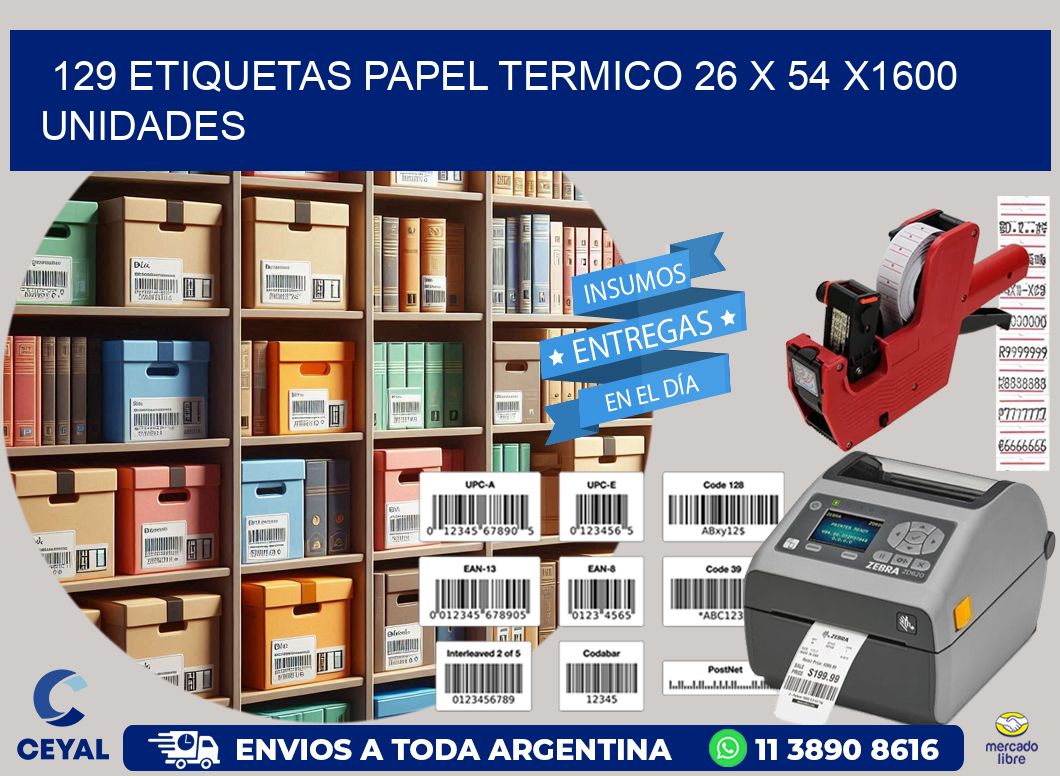 129 ETIQUETAS PAPEL TERMICO 26 x 54 X1600 UNIDADES