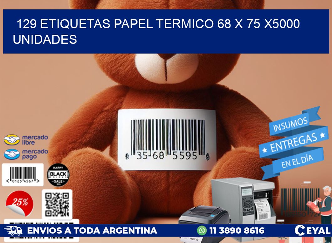 129 ETIQUETAS PAPEL TERMICO 68 x 75 X5000 UNIDADES