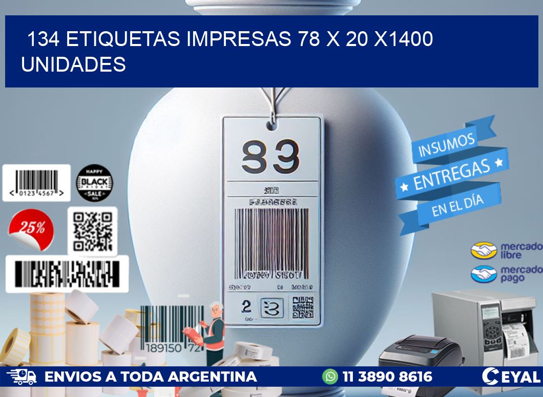 134 ETIQUETAS IMPRESAS 78 x 20 X1400 UNIDADES