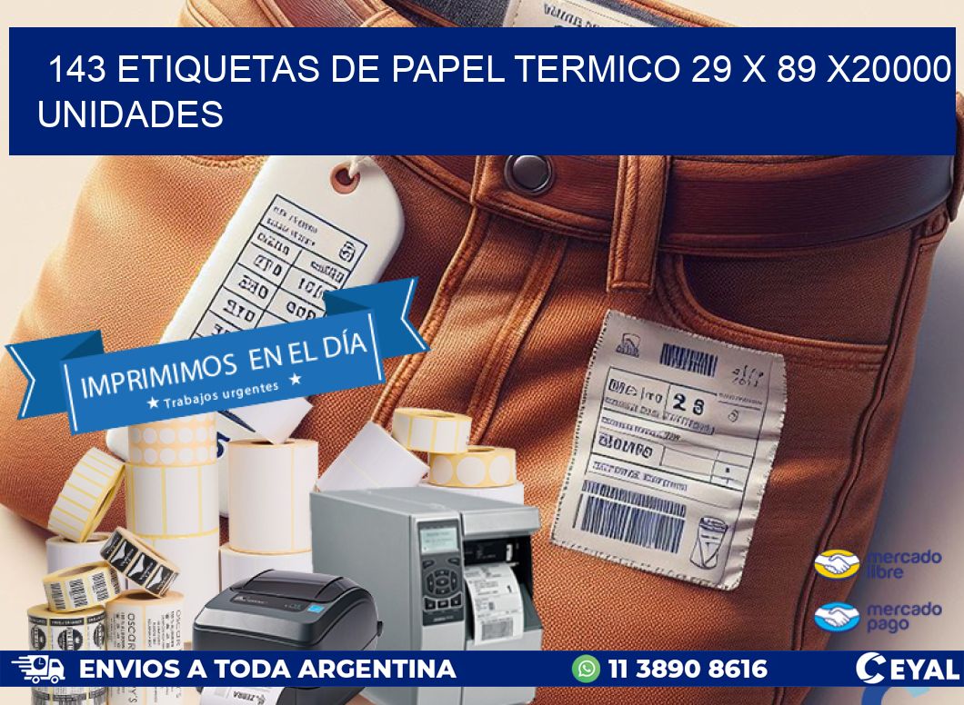 143 ETIQUETAS DE PAPEL TERMICO 29 x 89 X20000 UNIDADES