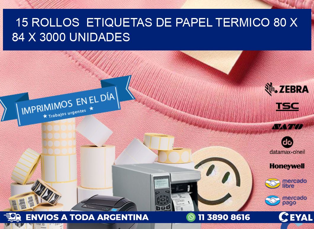 15 ROLLOS  ETIQUETAS DE PAPEL TERMICO 80 x 84 X 3000 UNIDADES