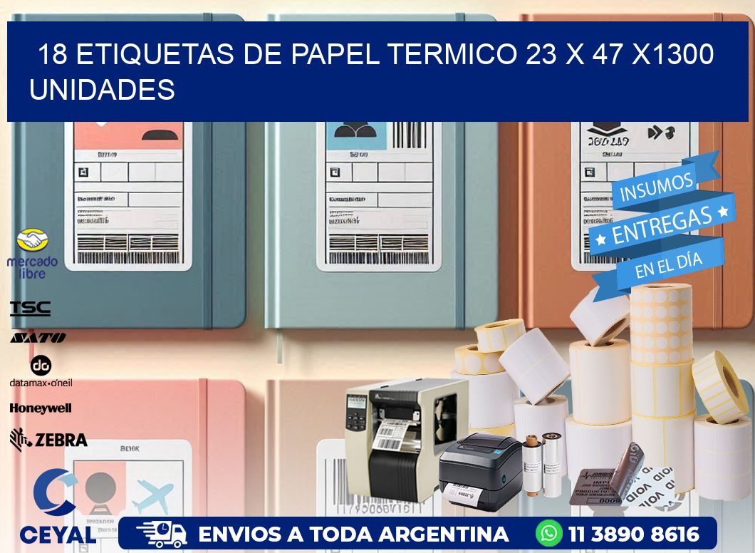 18 ETIQUETAS DE PAPEL TERMICO 23 x 47 X1300 UNIDADES