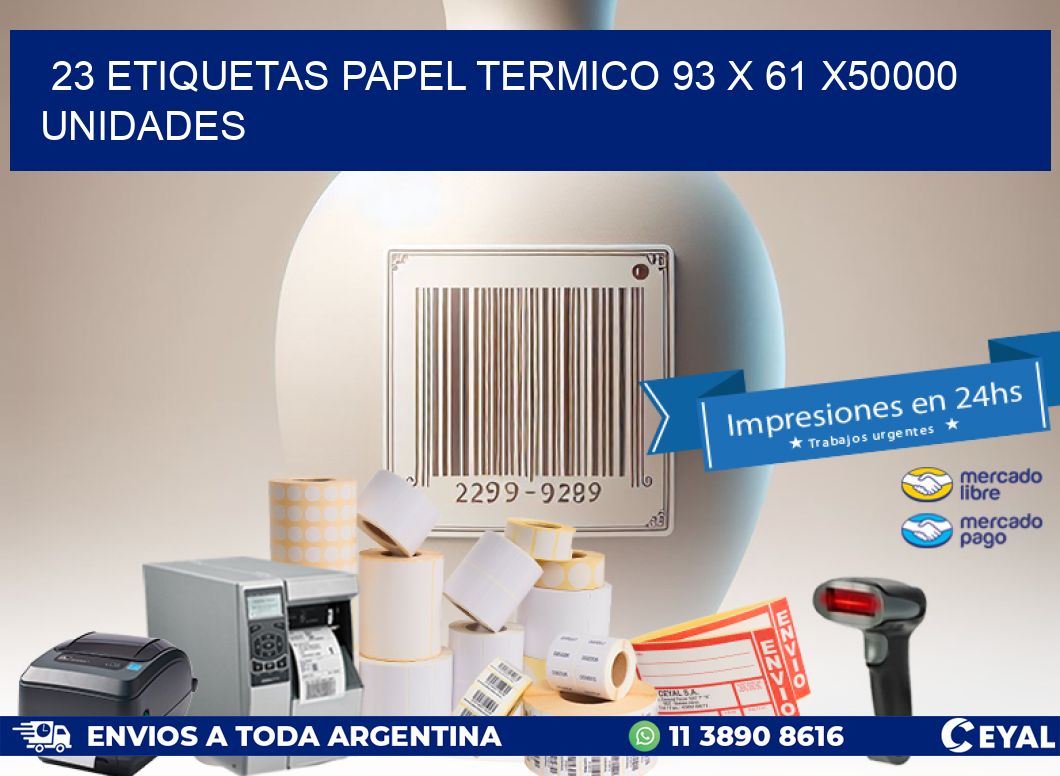 23 ETIQUETAS PAPEL TERMICO 93 x 61 X50000 UNIDADES