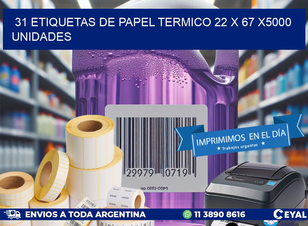 31 ETIQUETAS DE PAPEL TERMICO 22 x 67 X5000 UNIDADES