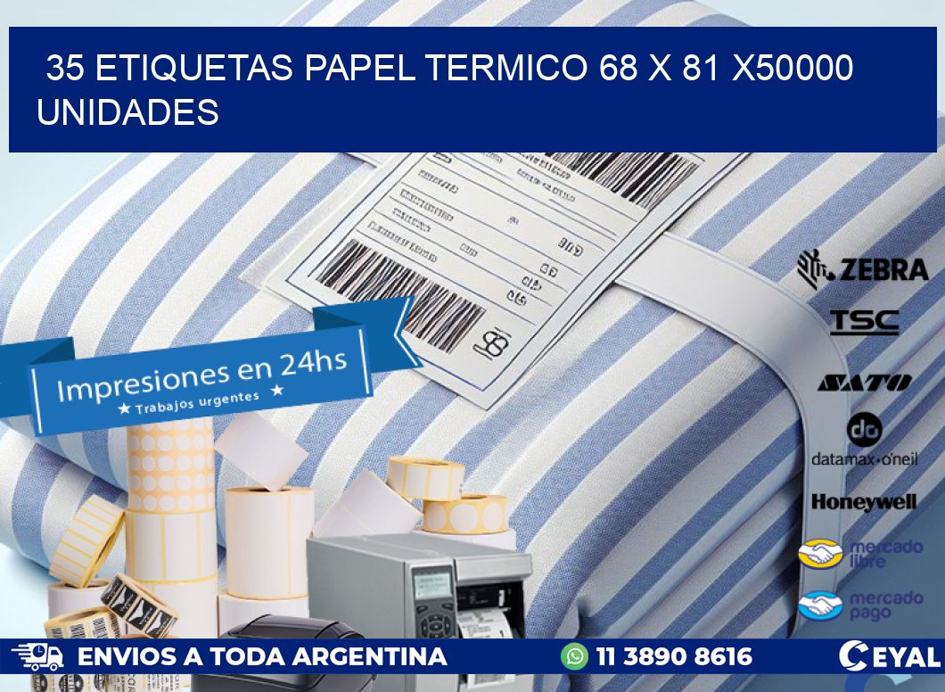 35 ETIQUETAS PAPEL TERMICO 68 x 81 X50000 UNIDADES