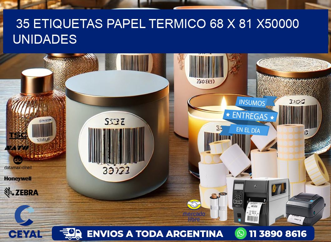 35 ETIQUETAS PAPEL TERMICO 68 x 81 X50000 UNIDADES