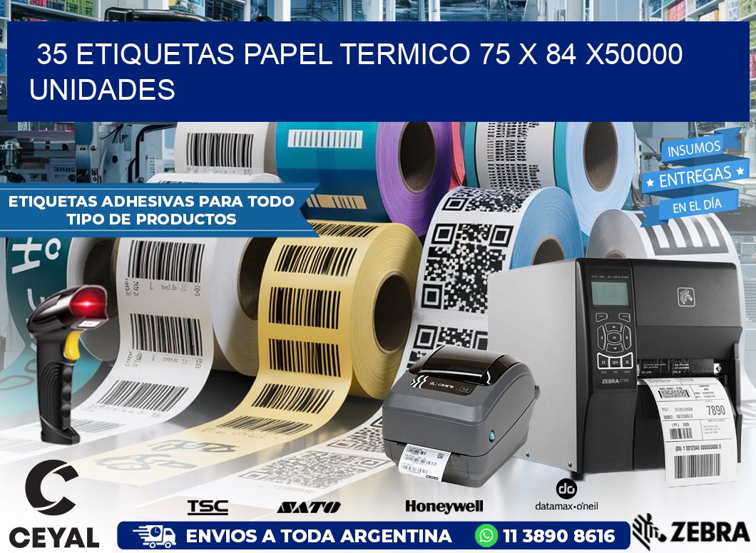 35 ETIQUETAS PAPEL TERMICO 75 x 84 X50000 UNIDADES