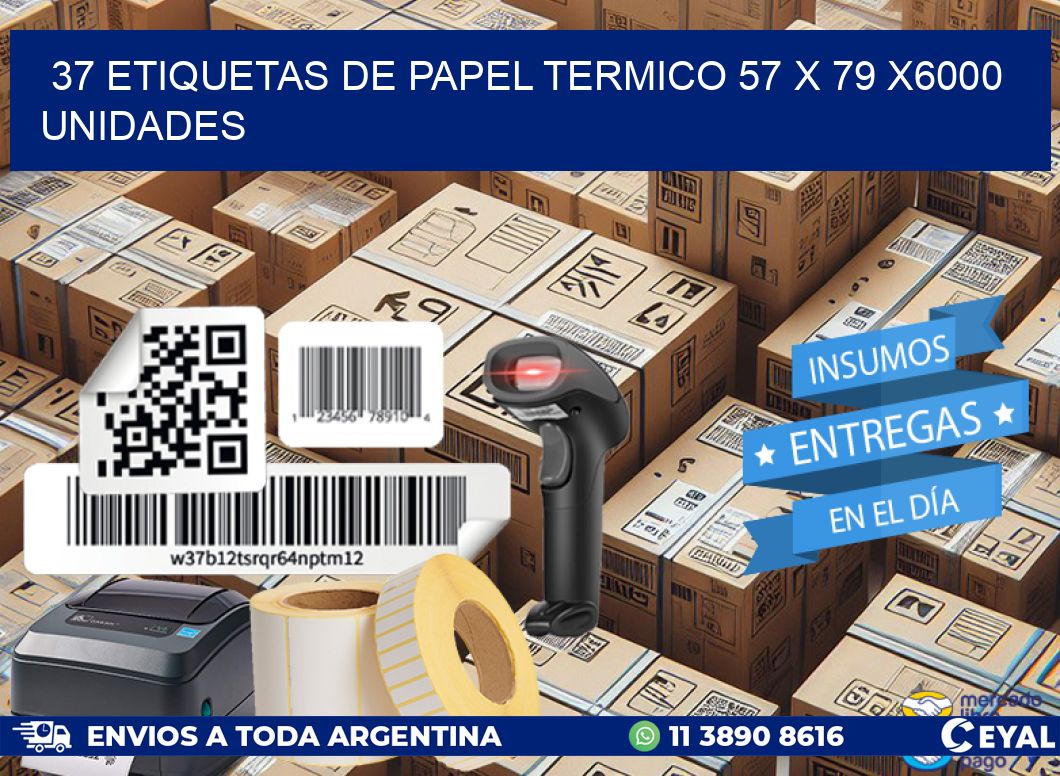 37 ETIQUETAS DE PAPEL TERMICO 57 x 79 X6000 UNIDADES