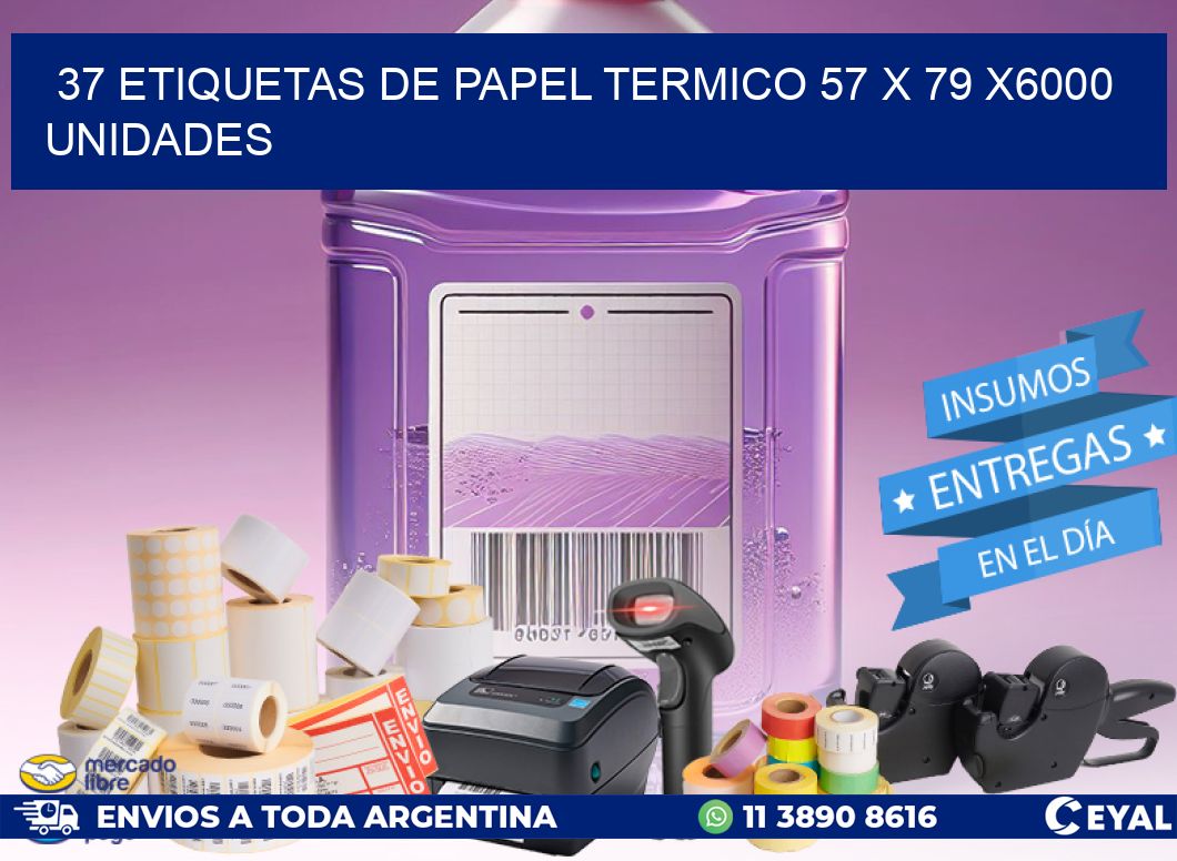 37 ETIQUETAS DE PAPEL TERMICO 57 x 79 X6000 UNIDADES