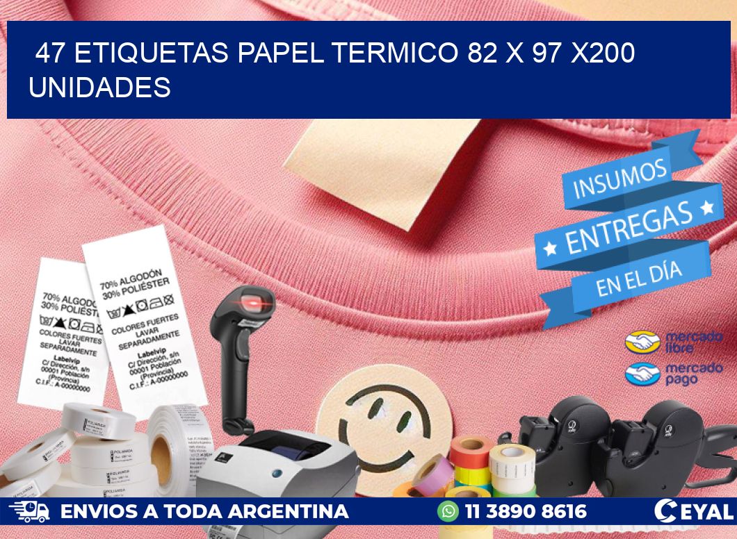 47 ETIQUETAS PAPEL TERMICO 82 x 97 x200 UNIDADES