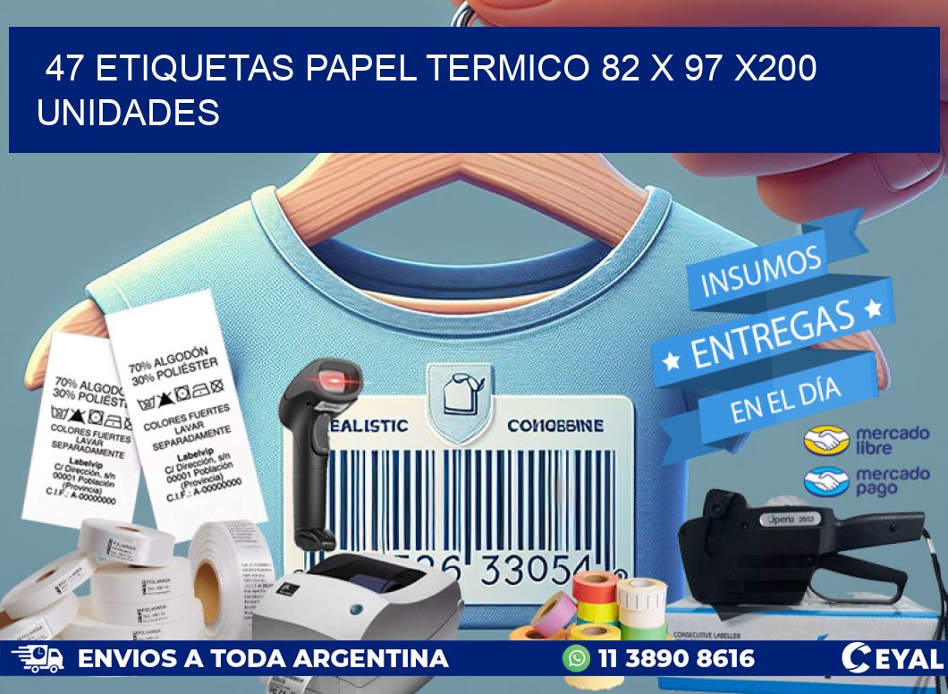 47 ETIQUETAS PAPEL TERMICO 82 x 97 x200 UNIDADES