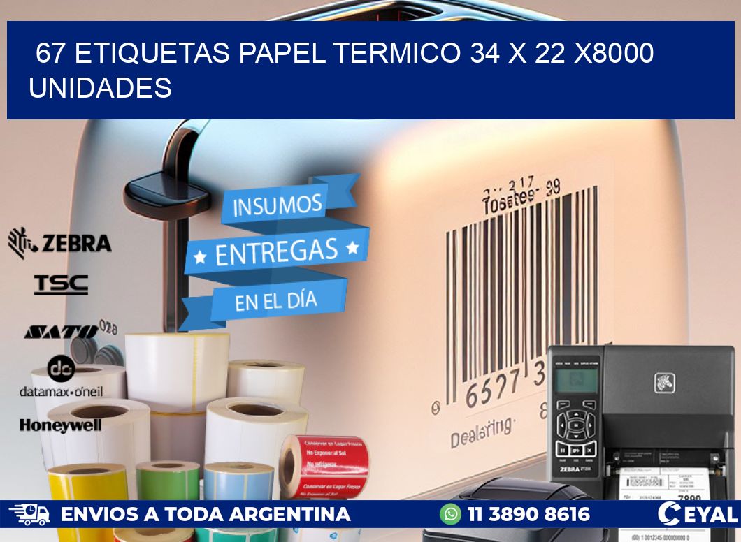 67 ETIQUETAS PAPEL TERMICO 34 x 22 X8000 UNIDADES