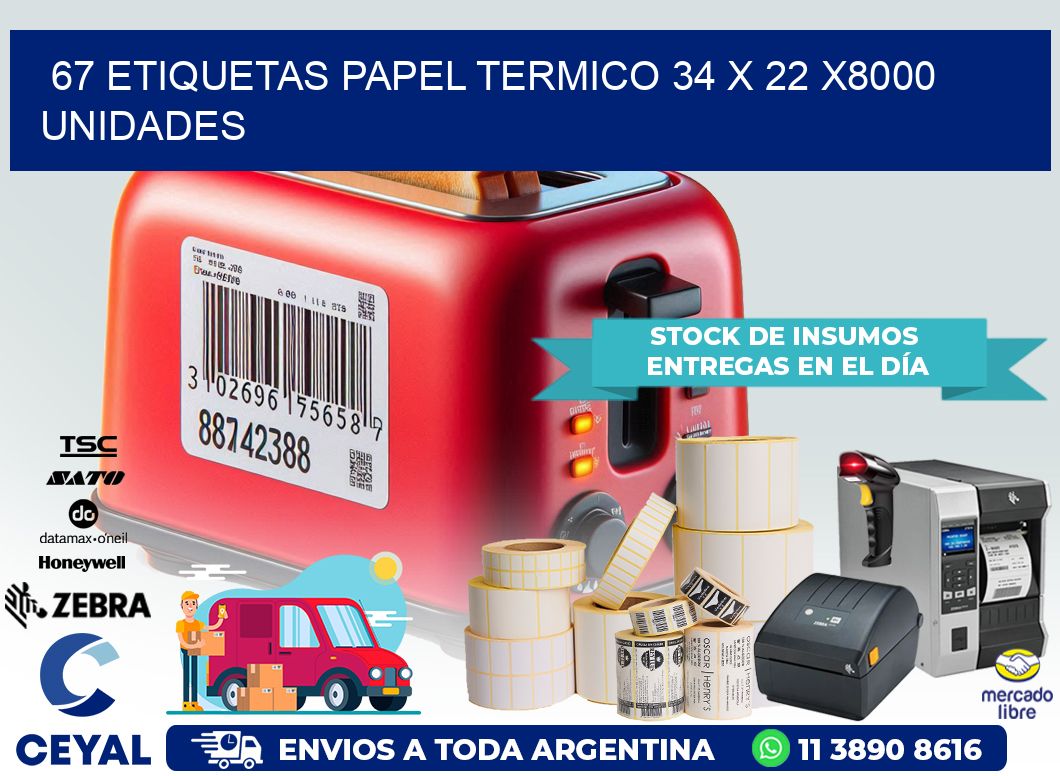 67 ETIQUETAS PAPEL TERMICO 34 x 22 X8000 UNIDADES