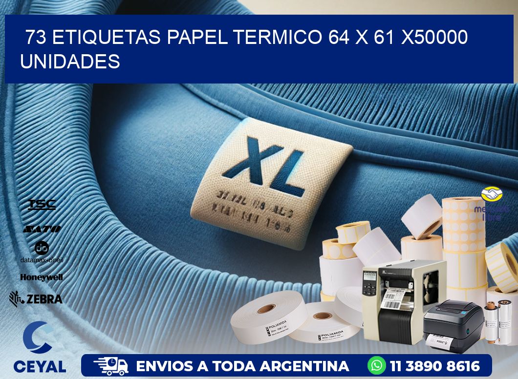 73 ETIQUETAS PAPEL TERMICO 64 x 61 X50000 UNIDADES