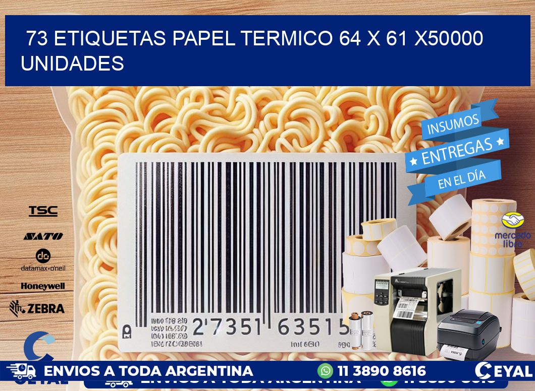 73 ETIQUETAS PAPEL TERMICO 64 x 61 X50000 UNIDADES