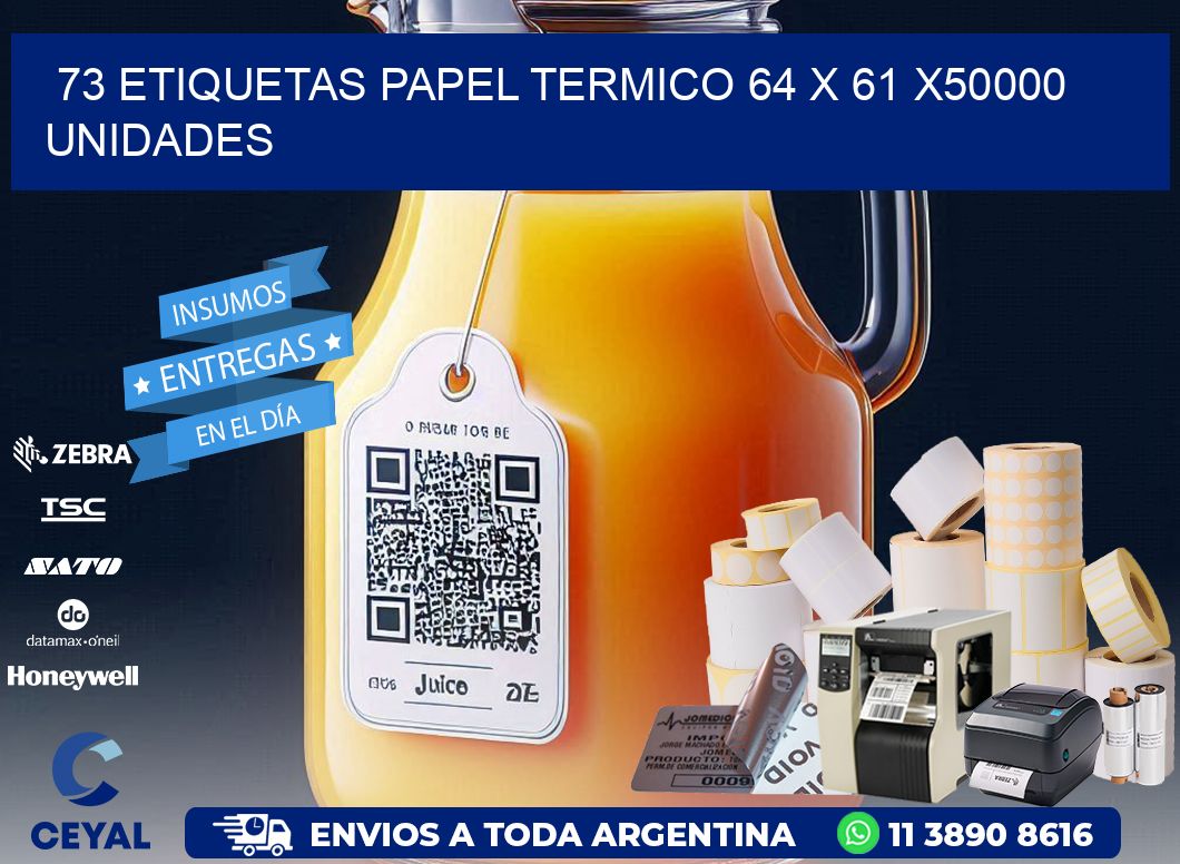 73 ETIQUETAS PAPEL TERMICO 64 x 61 X50000 UNIDADES