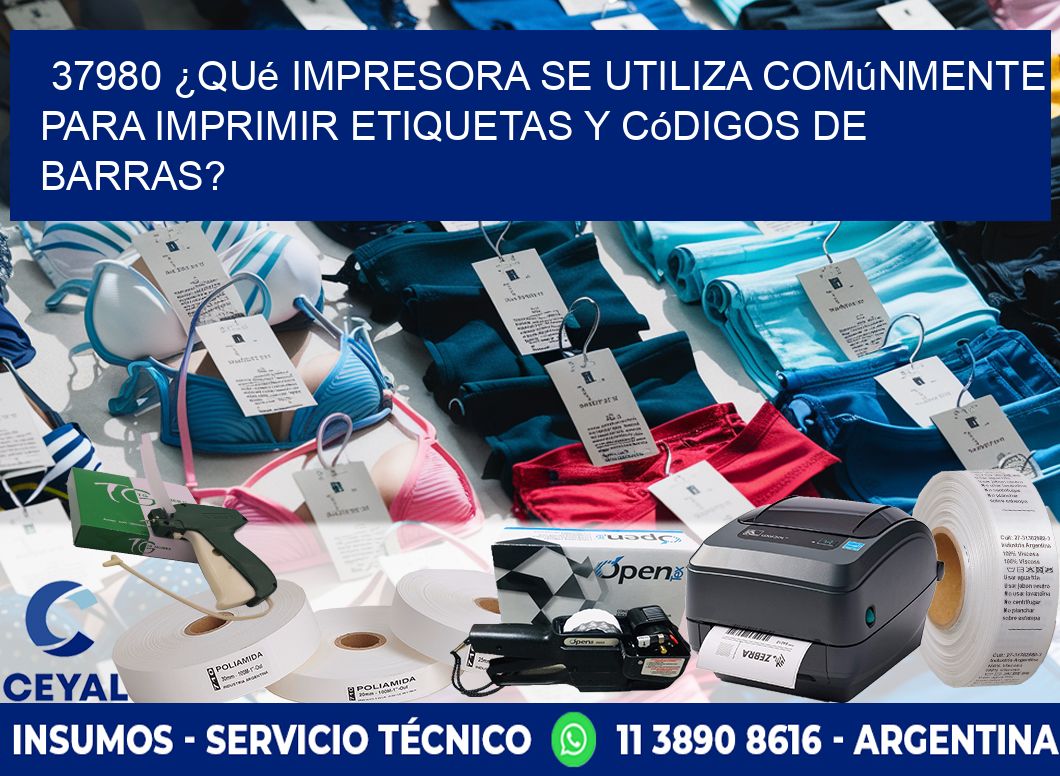 37980 ¿Qué impresora se utiliza comúnmente para imprimir etiquetas y códigos de barras?