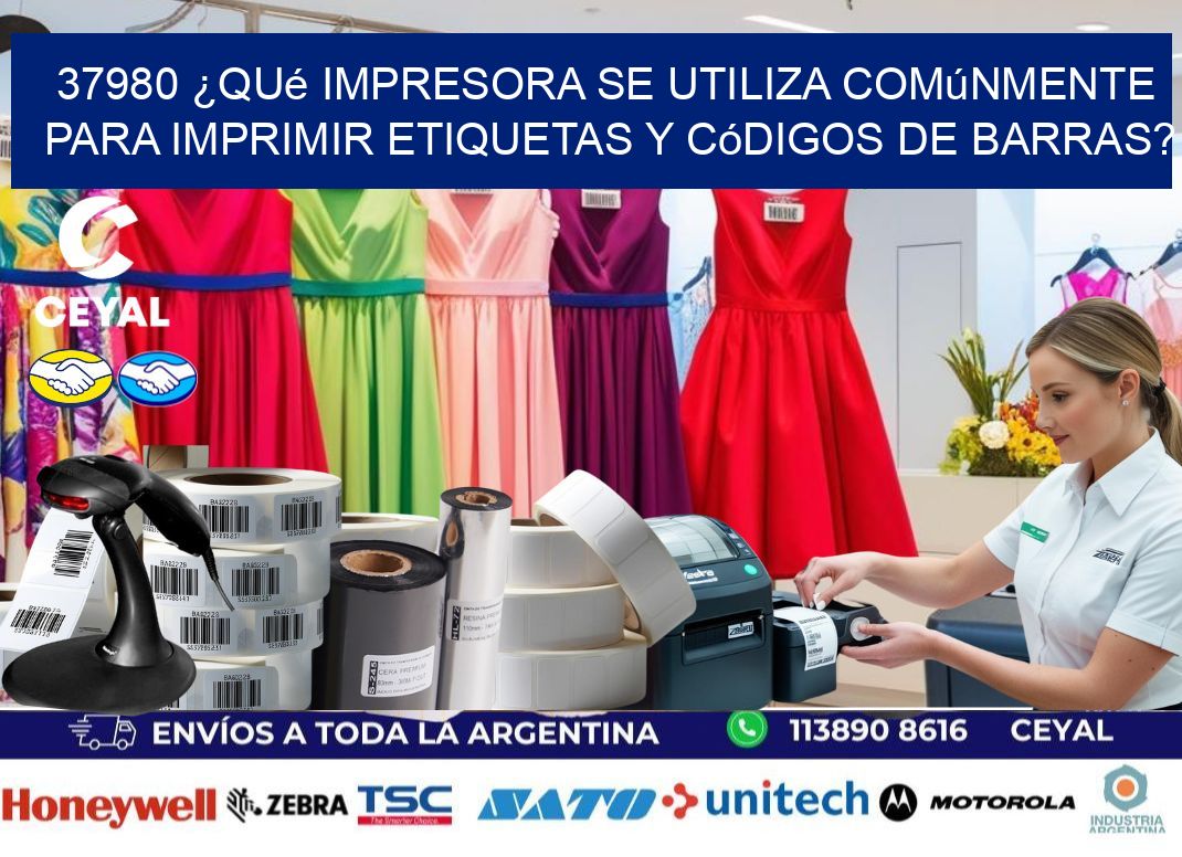 37980 ¿Qué impresora se utiliza comúnmente para imprimir etiquetas y códigos de barras?