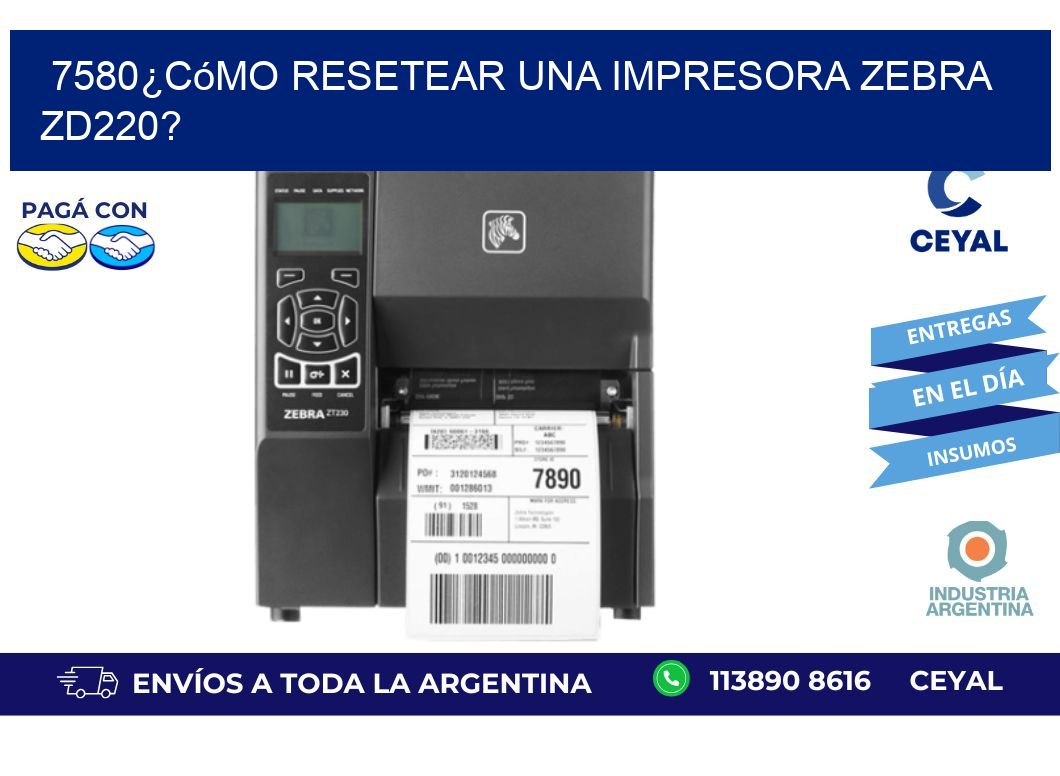7580¿Cómo resetear una impresora Zebra ZD220?