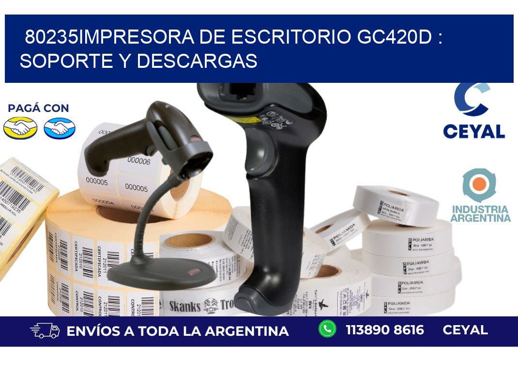 80235impresora de escritorio GC420d : Soporte y descargas