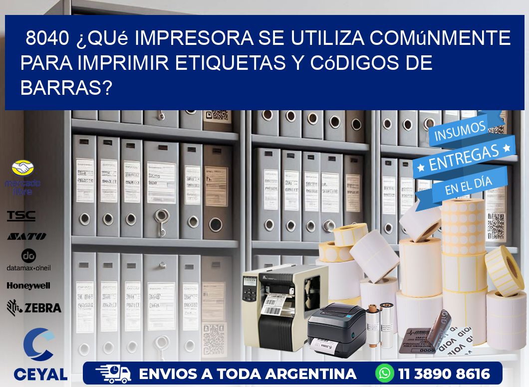 8040 ¿Qué impresora se utiliza comúnmente para imprimir etiquetas y códigos de barras?