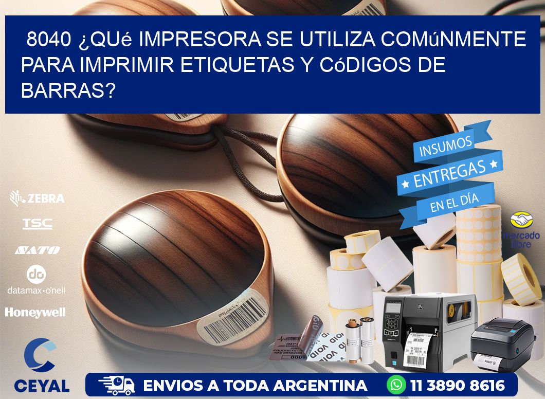 8040 ¿Qué impresora se utiliza comúnmente para imprimir etiquetas y códigos de barras?