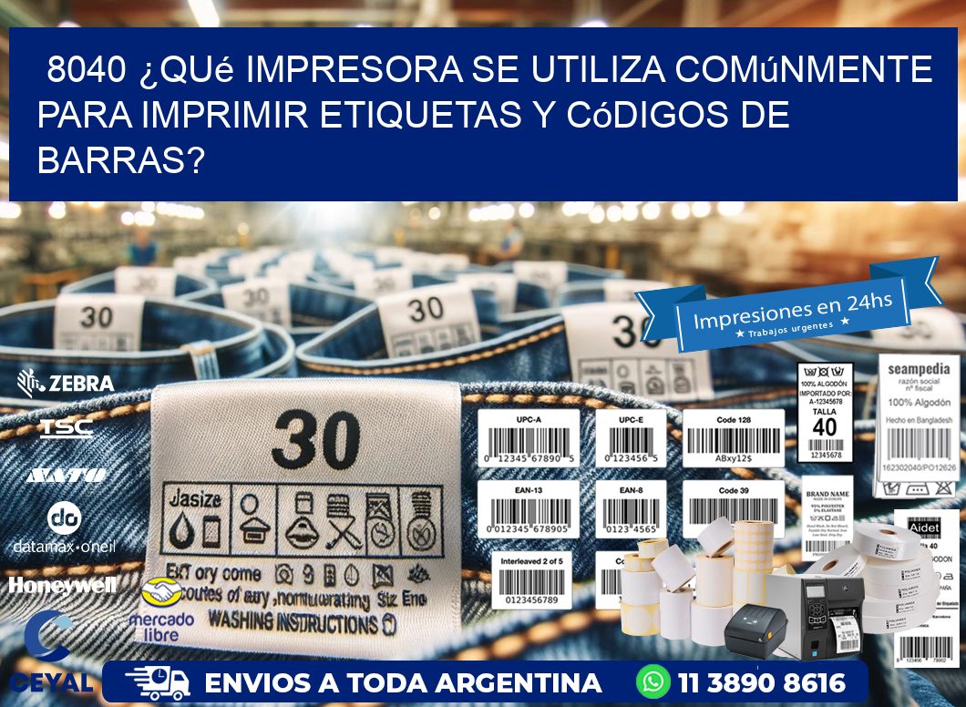 8040 ¿Qué impresora se utiliza comúnmente para imprimir etiquetas y códigos de barras?