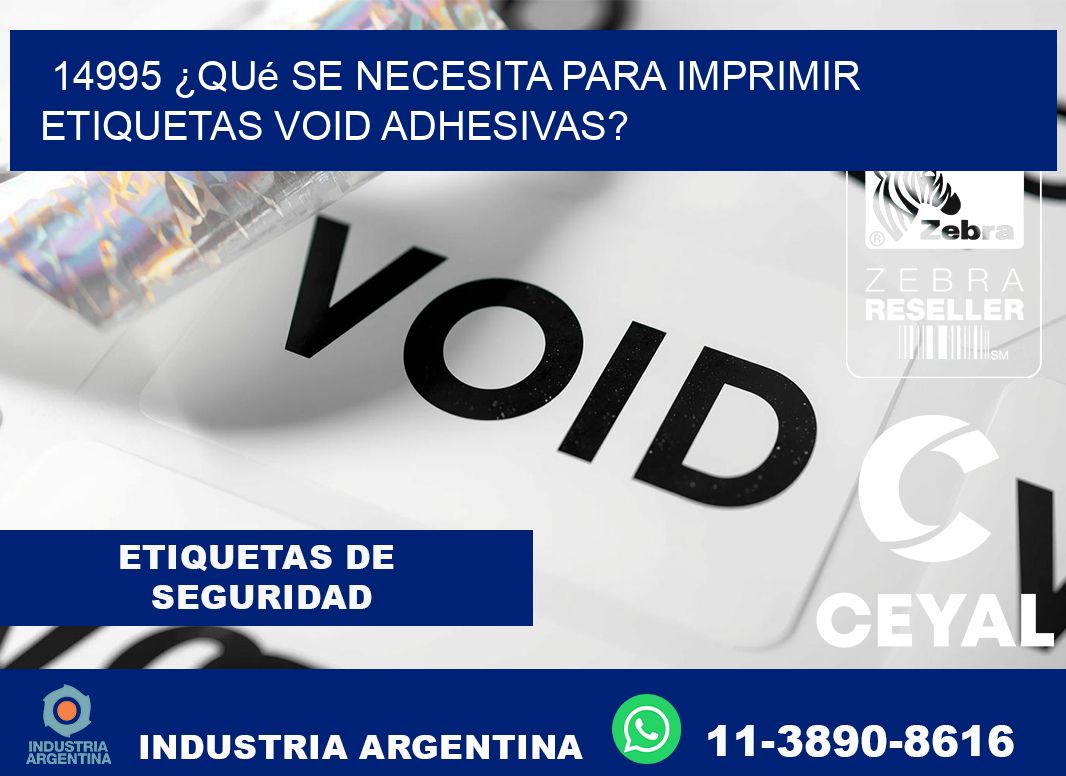 14995 ¿Qué se necesita para imprimir etiquetas void adhesivas?
