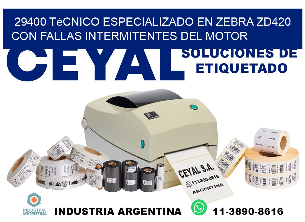 29400 técnico especializado en zebra zd420 con fallas intermitentes del motor
