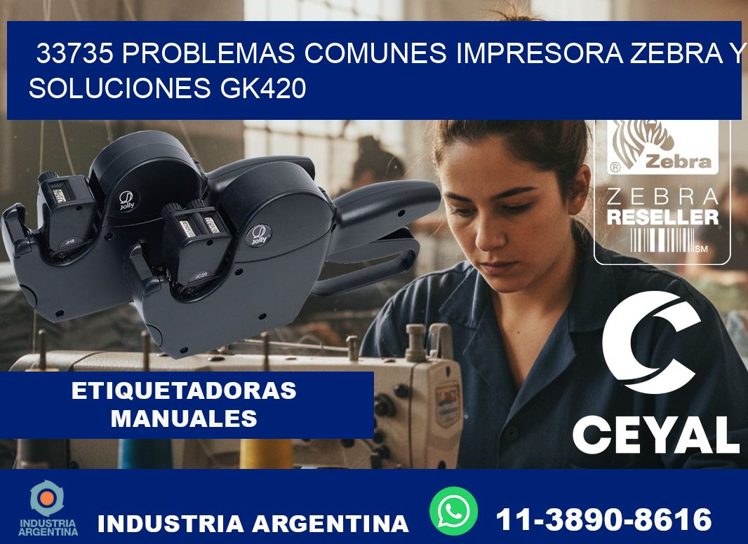33735 problemas comunes impresora Zebra y soluciones GK420