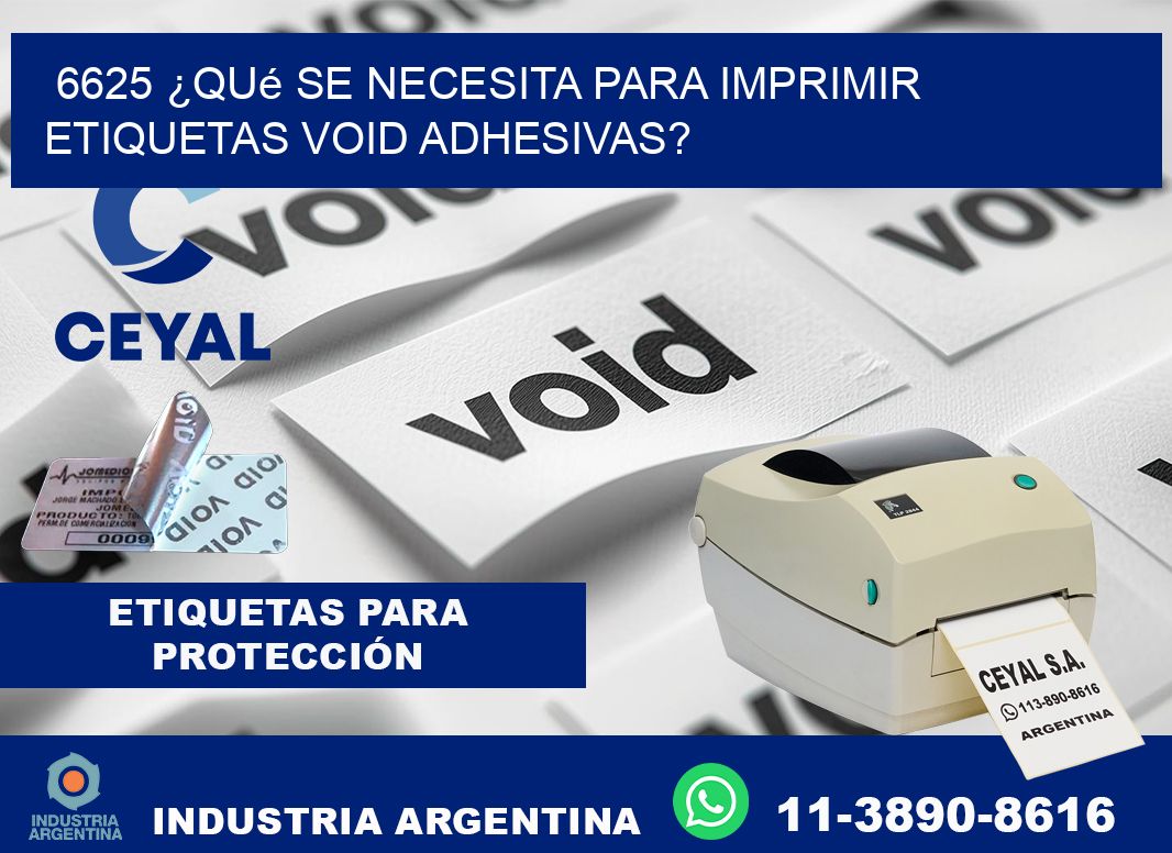 6625 ¿Qué se necesita para imprimir etiquetas void adhesivas?