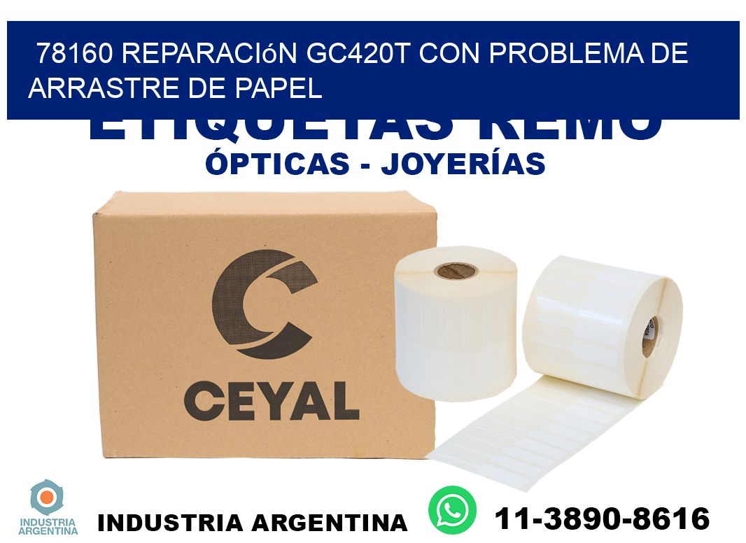 78160 reparación gc420t con problema de arrastre de papel