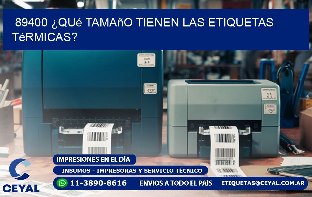 89400 ¿Qué tamaño tienen las etiquetas térmicas?