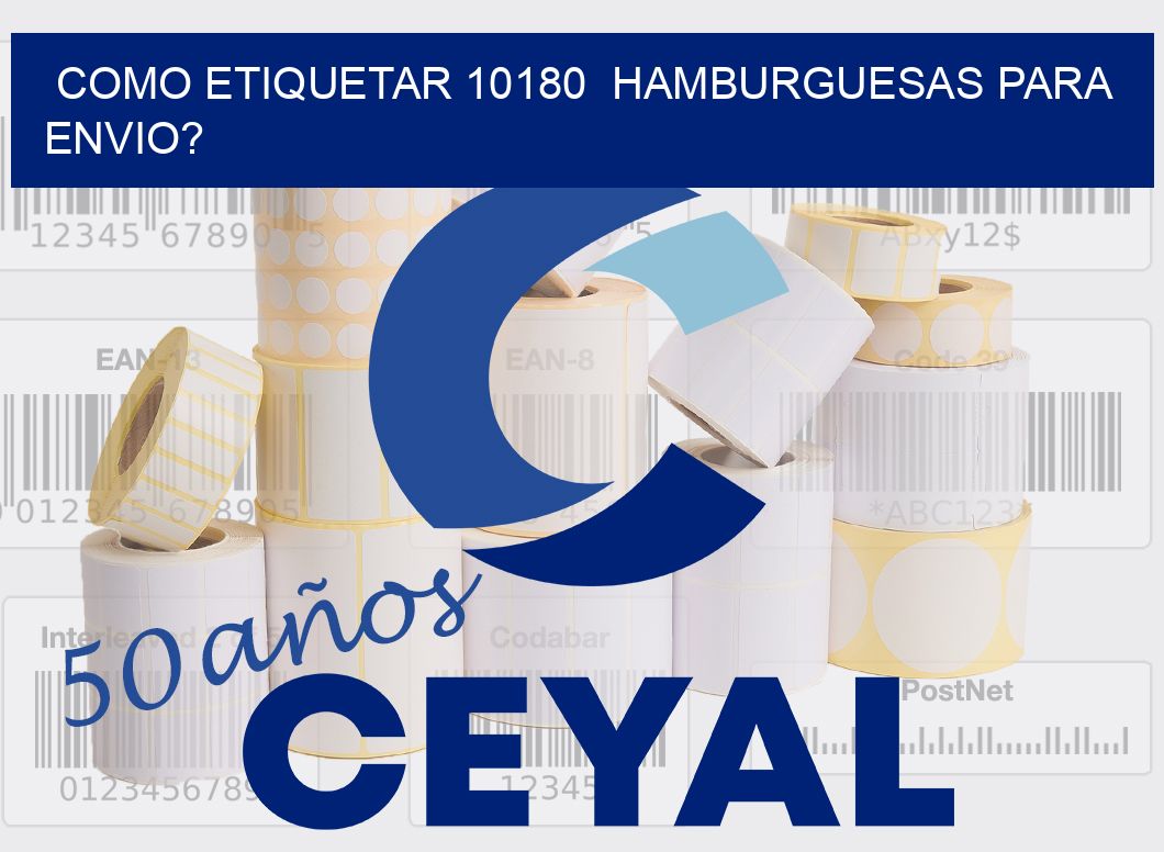 como etiquetar 10180  hamburguesas para envio?